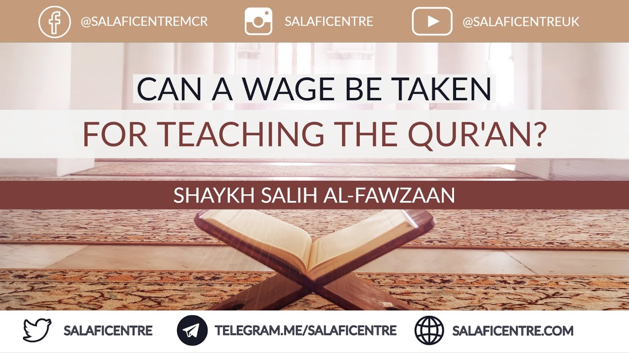 Can a Wage Be Taken for Teaching the Qur'an? - Shaykh Fawzaan