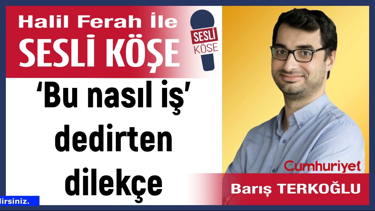 Barış Terkoğlu: '‘Bu nasıl iş’ dedirten dilekçe' 09/03/26 Halil Ferah ile Sesli Köşe