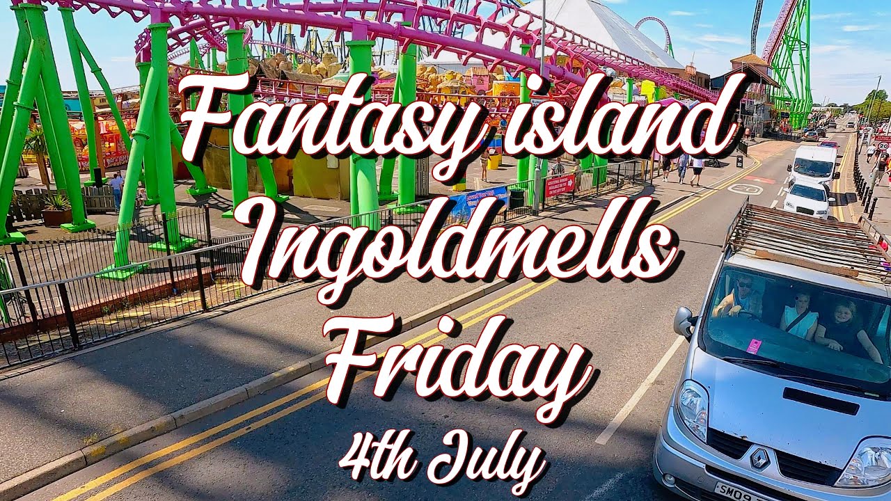 FANTASY ISLAND INGOLDMELLS FRIDAY 4th JULY