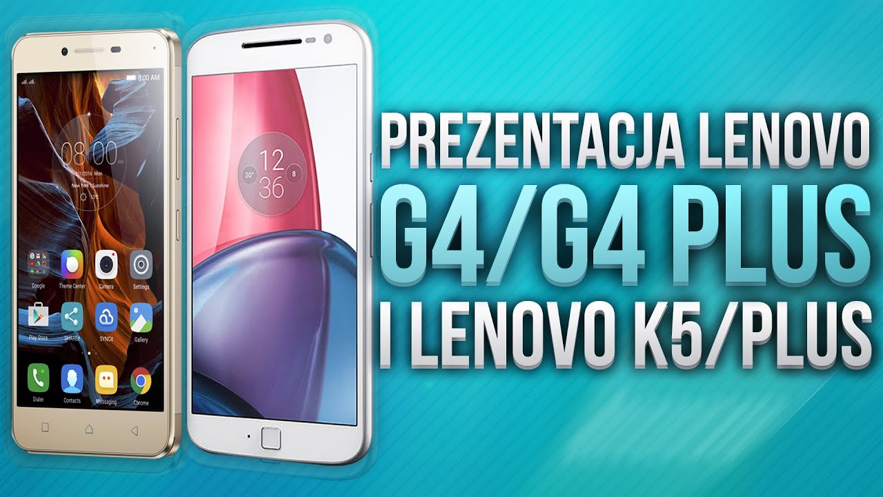 Prezentacja Lenovo Moto G4 / G4 Plus i Lenovo K5 / Plus