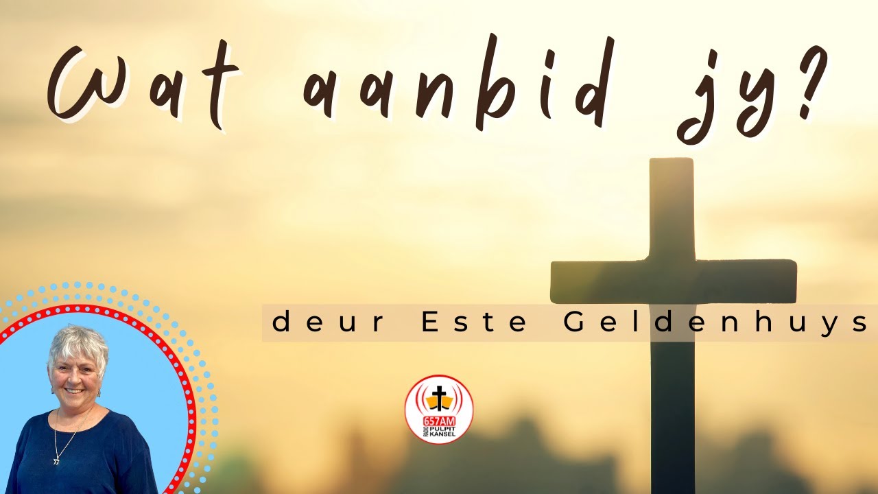 Wat aanbid jy?