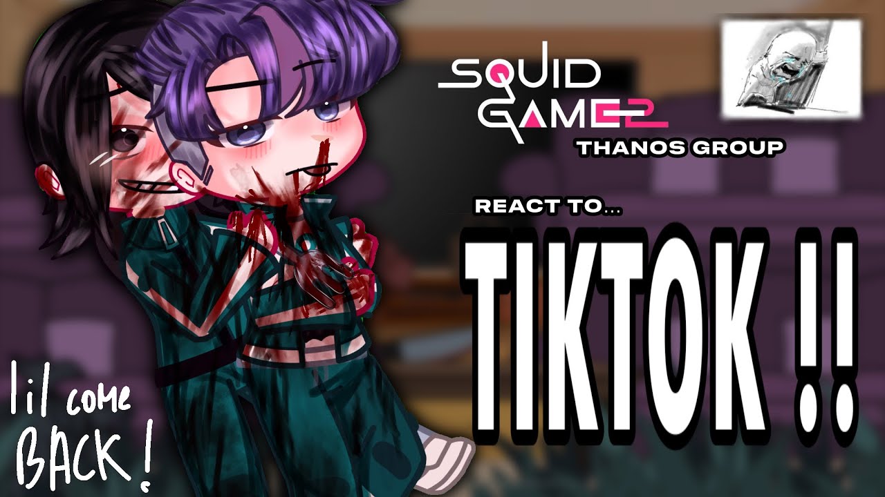 Thanos group react to TIKTOK ! | squid game - gacha club | desc ! | IM BACK | lil late srry..