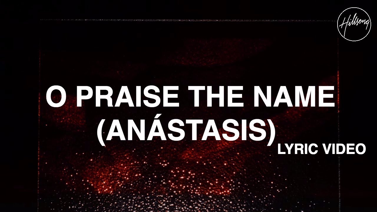O Praise The Name (Anástasis) Lyric Video - Hillsong Worship