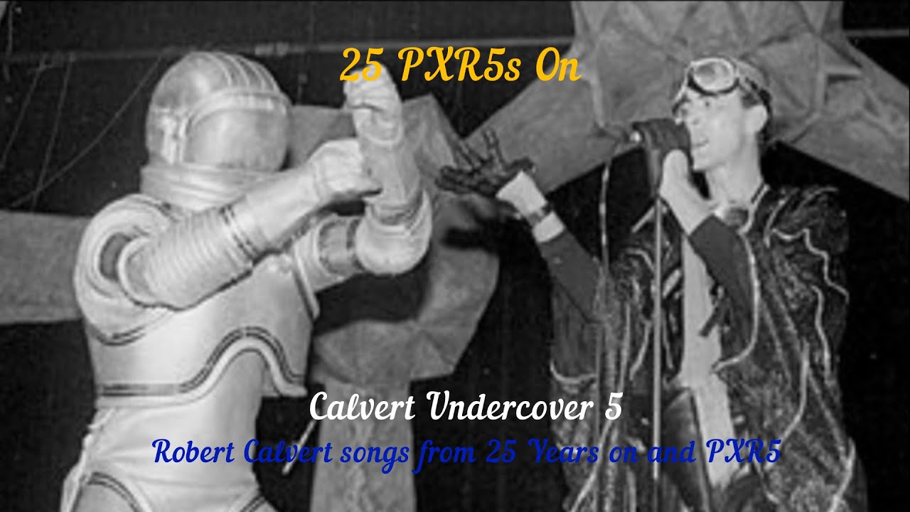 Calvert Undercover 5: 25PXRs On (versions of Robert Calvert songs from 25 Years on and PXR5)