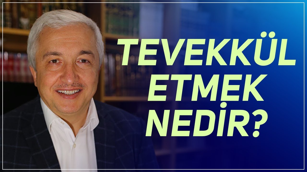 Tevekkül Etmek Nedir? Prof.Dr. Mehmet Okuyan