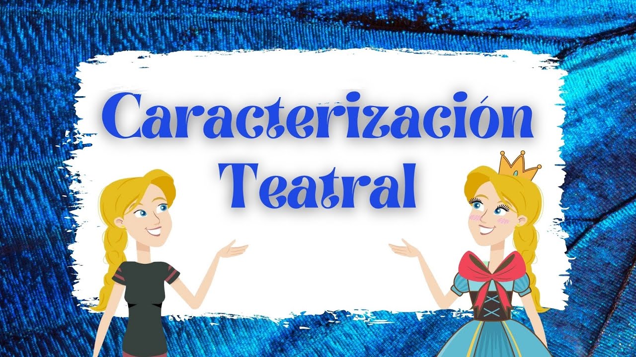 Caracterizaci&oacute;n teatral: c&oacute;mo caracterizar personajes