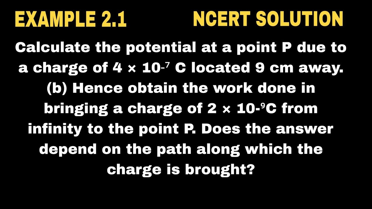 Calculate the potential at a point P due to a charge of 4 × 10^-7 C located 9 cm away.  (b) Hence ob