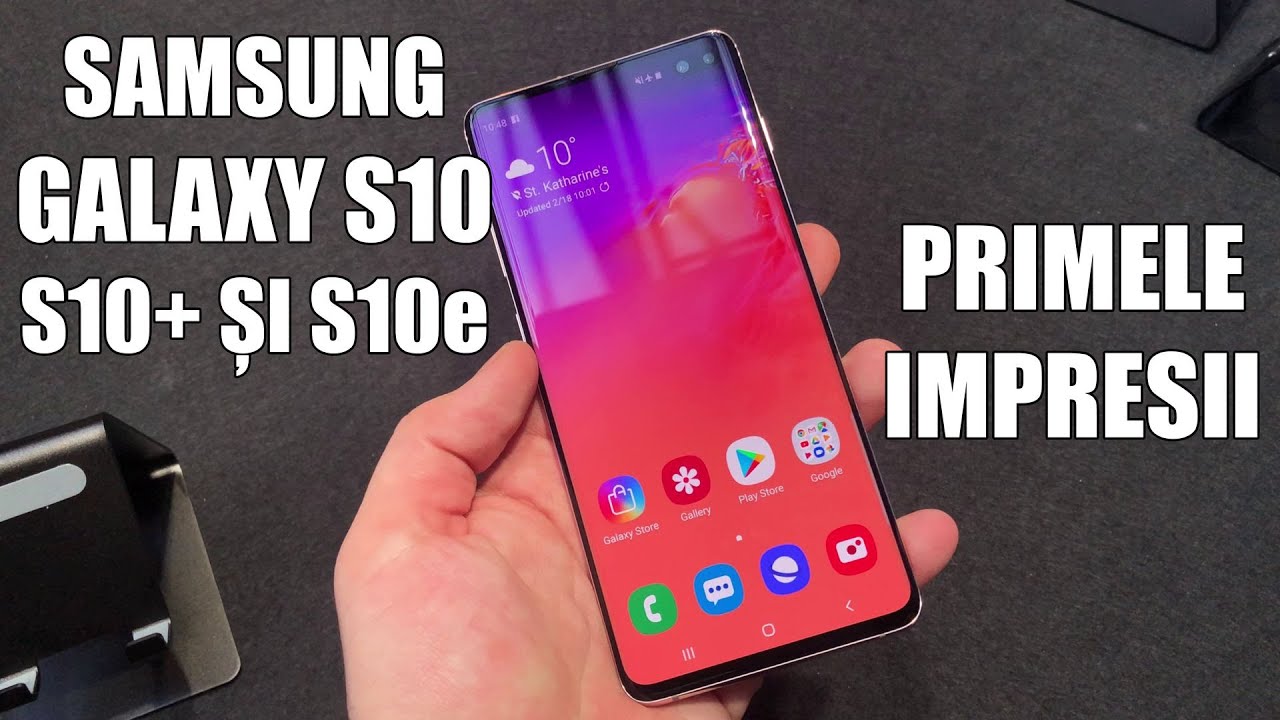 Samsung Galaxy S10 - Primele impresii S10e, S10 și S10+ (limba română)
