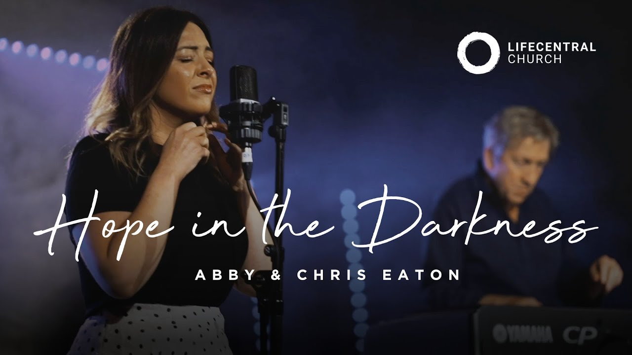 Hope in the Darkness - Abby and Chris Eaton | LifecentralChurchUK