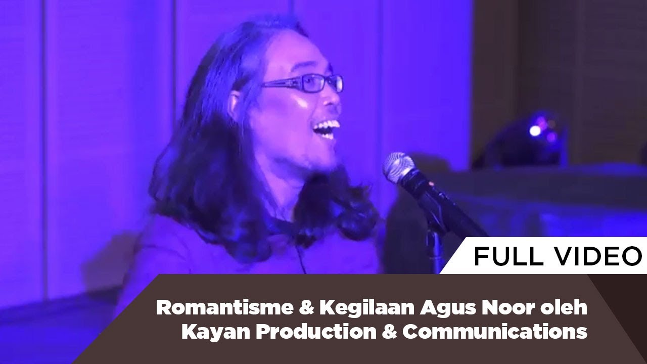 Romantisme & Kegilaan Agus Noor oleh Kayan Production & Communications