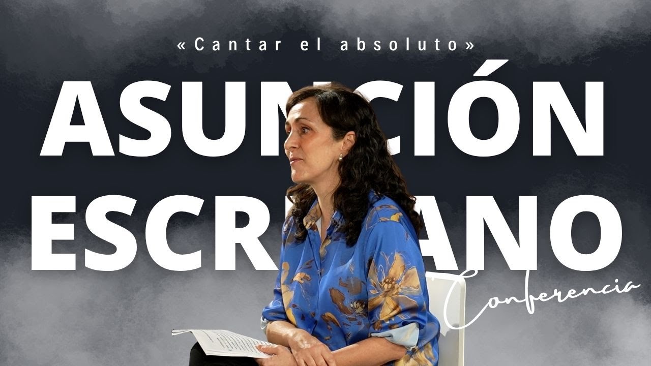«Cantar el absoluto: el cántico de las criaturas» | Asunción Escribano