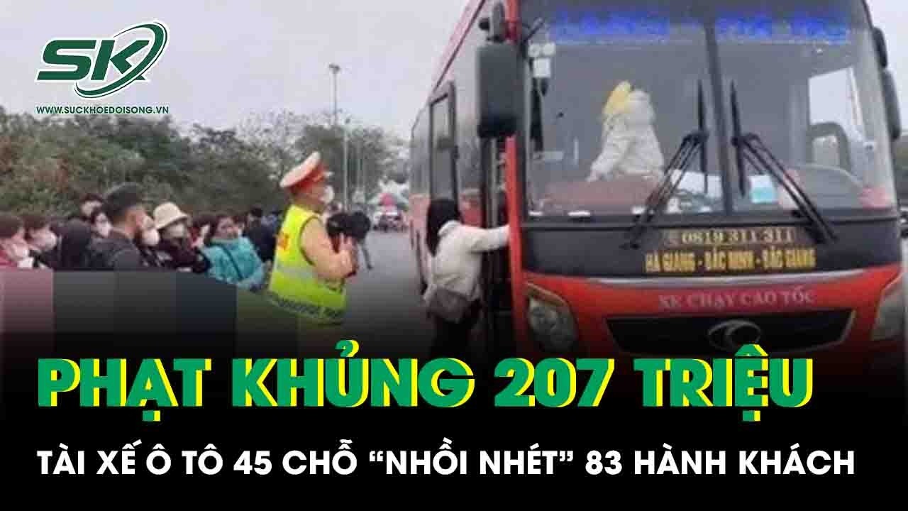 Ô tô 45 chỗ “nhồi nhét” 83 hành khách, tài xế lĩnh phạt khủng 207 triệu đồng