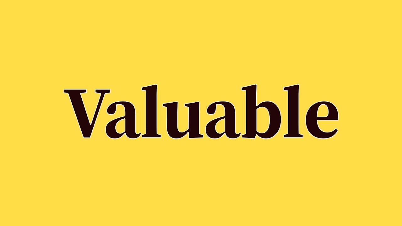 Valuable Pronunciation and Meaning