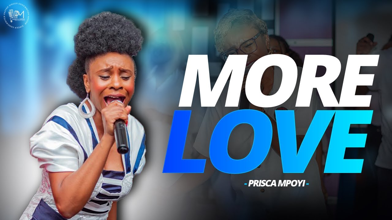 MORE LOVE  | PRISCA MPOYI