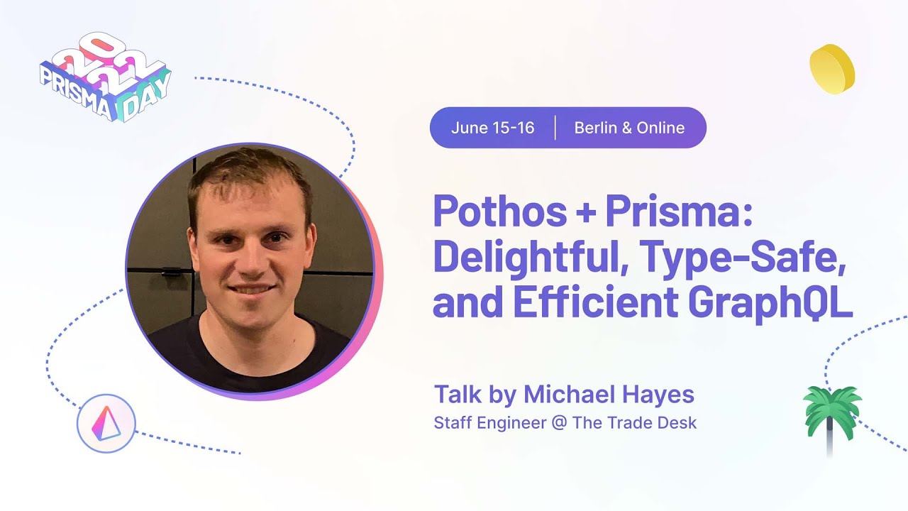 Pothos + Prisma: delightful, type-safe and efficient GraphQL - Michael Hayes I Prisma Day 2022