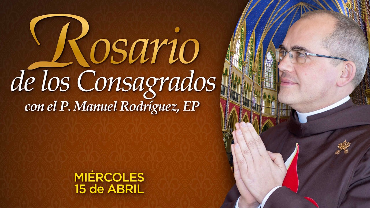 Rosario de los CONSAGRADOS 🙏🏻 Con el P. Manuel Rodr&iacute;guez