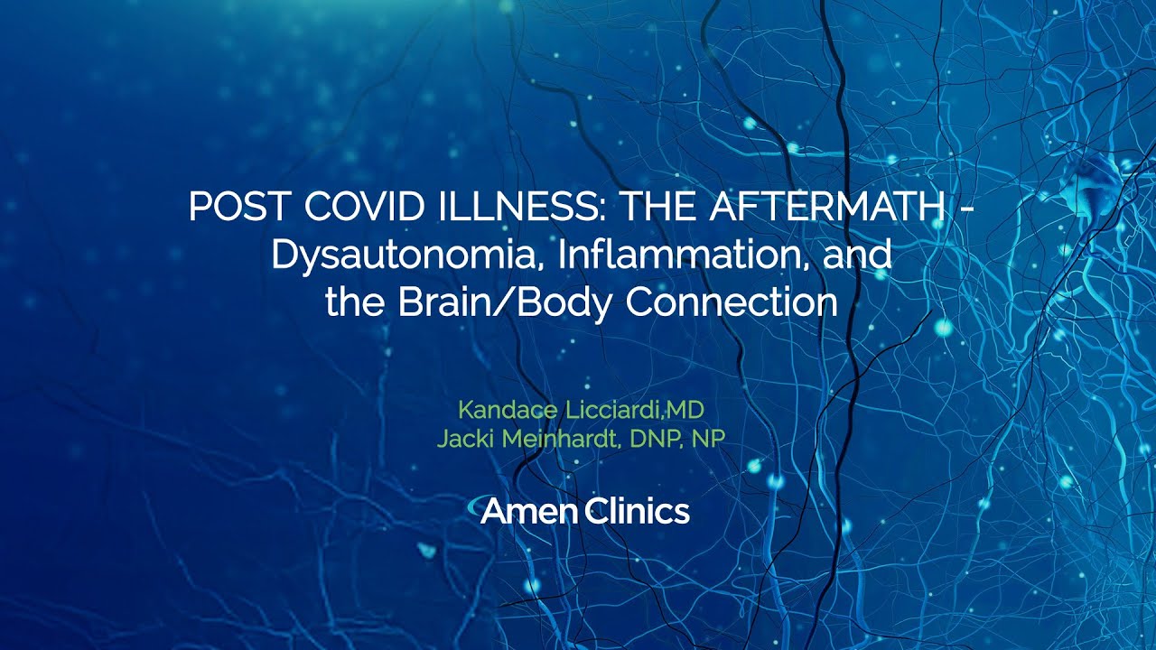 Post COVID Illness: The Aftermath - Dysautonomia, Inflammation, and the Brain/Body Connection