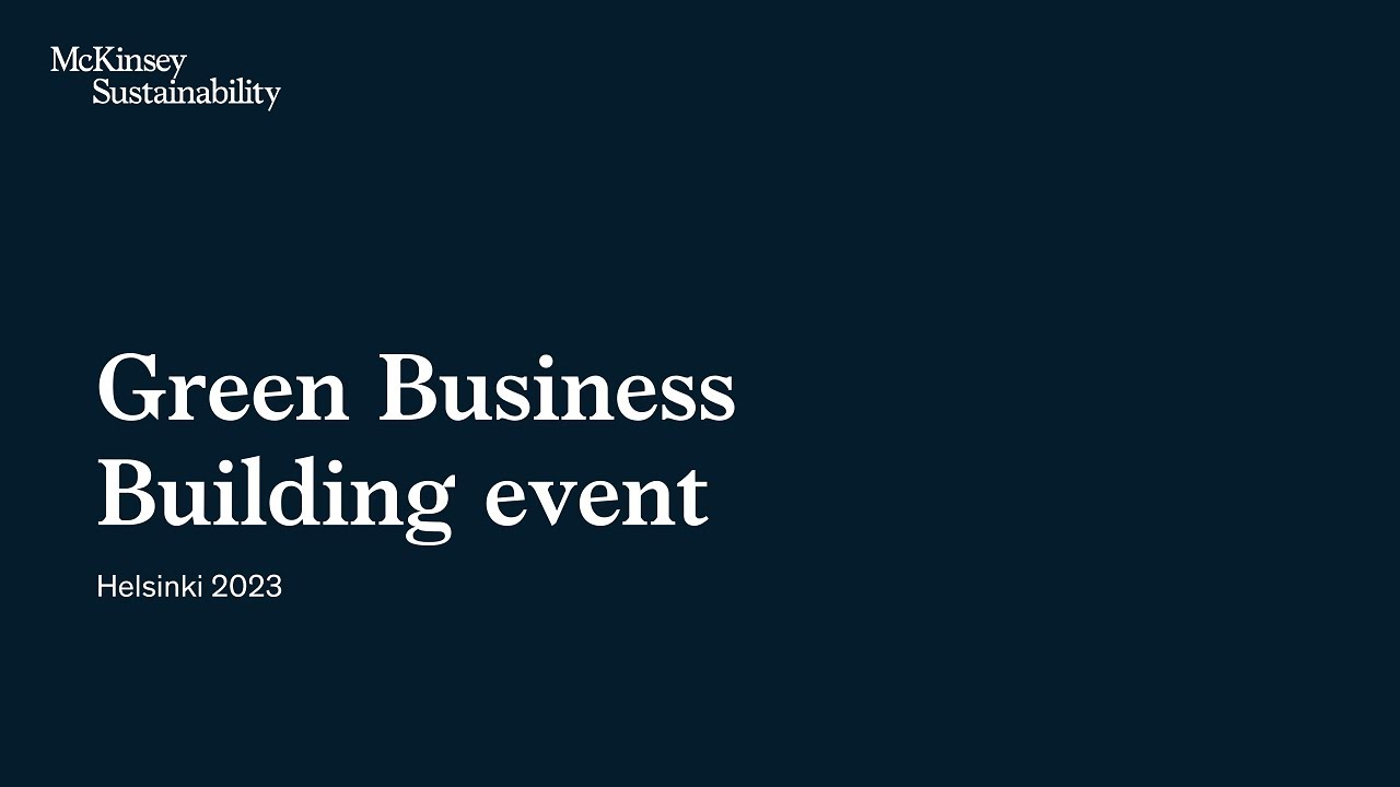 McKinsey Sustainability&rsquo;s Green Business Building event 2023 | Helsinki, Finland