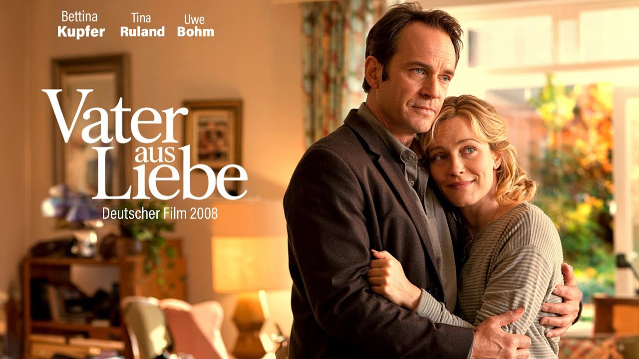 Vater aus Liebe I Deutscher Film 2008 I Bettina Kupfer, Tina Ruland, Uwe Bohm