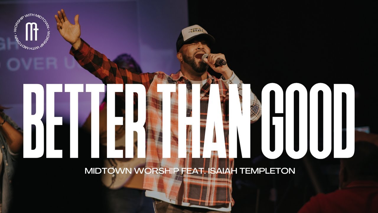 Better Than Good | Midtown Worship feat. Isaiah Templeton