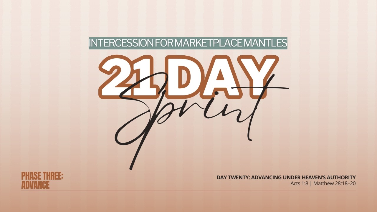 21 Day Sprint | Day 20 | Advancing Under Heaven's Authority