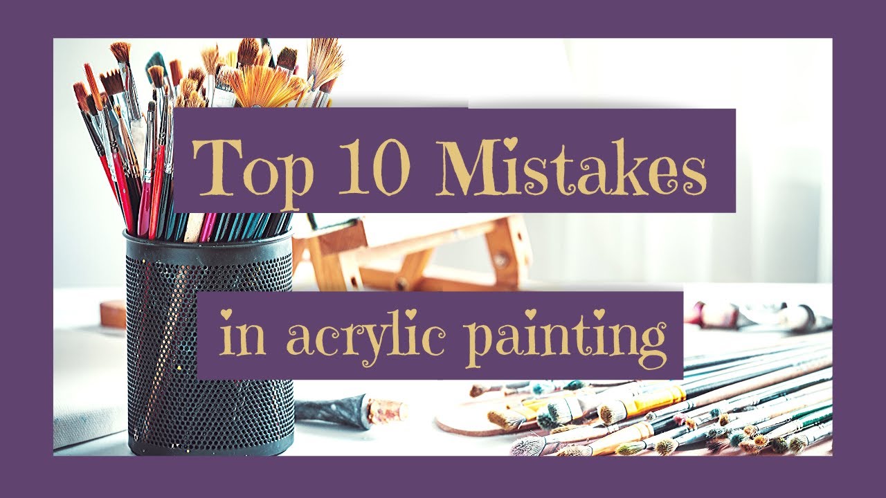 10 Mistakes Beginner Acrylic Painters Make