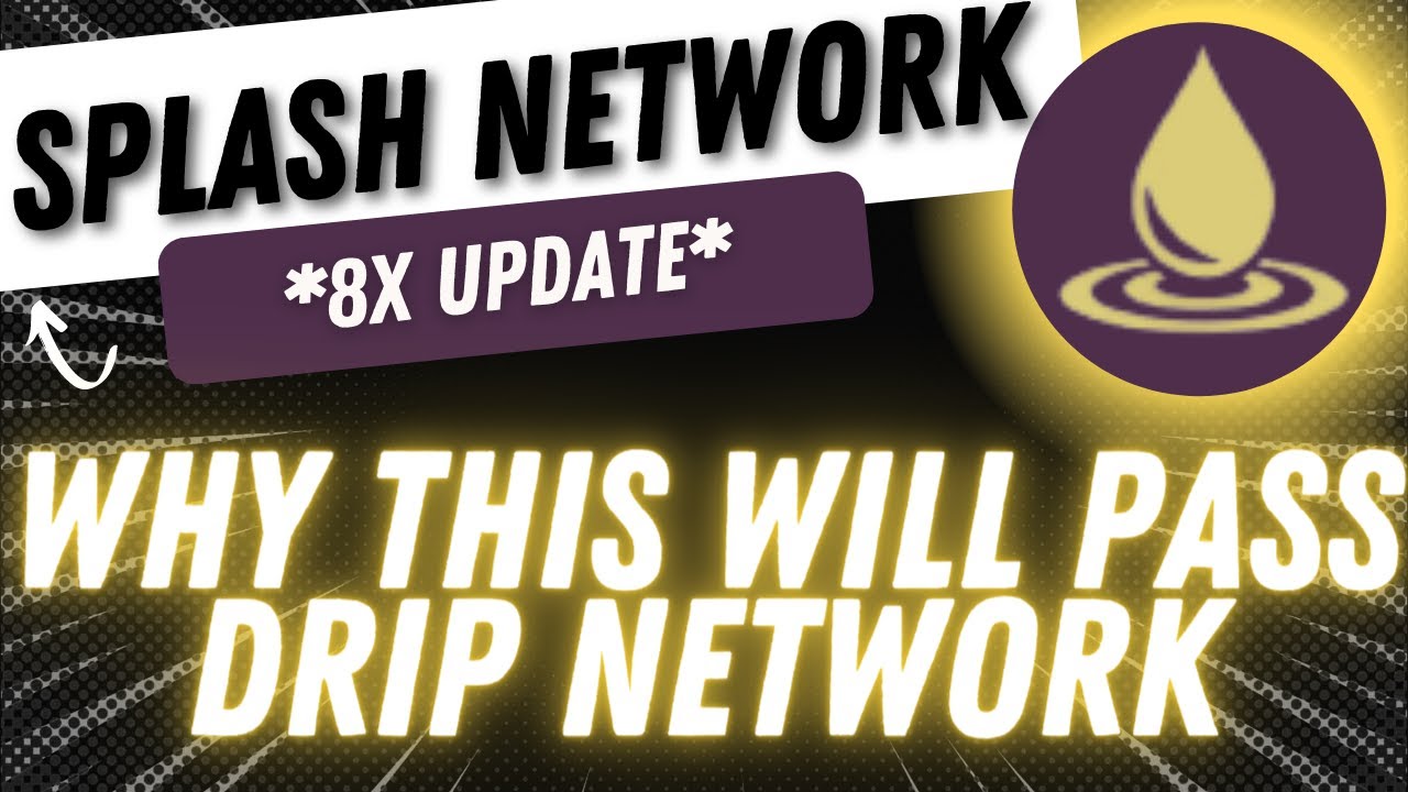 SPLASH NETWORK - WHY THIS WILL PASS UP DRIP NETWORK...