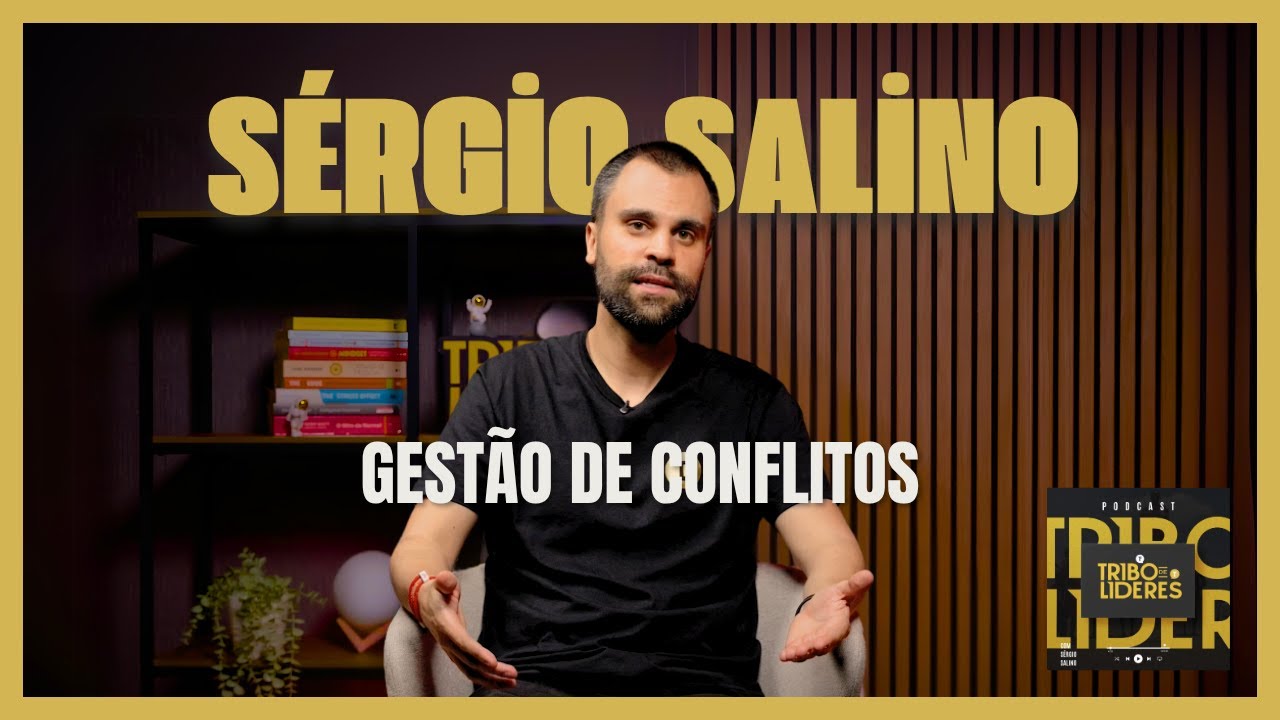 S&eacute;rgio Salino: Gest&atilde;o de Conflitos | Podcast Tribo de L&iacute;deres &ndash; T02E15