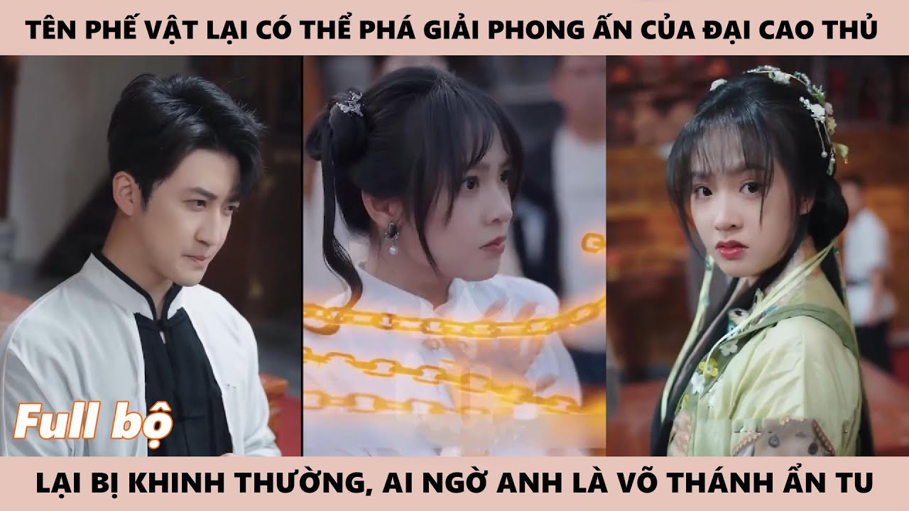 Phế Vật Vô Danh Lại Có Thể Phá Giải Phong Ấn Của Đại Cao Thủ, Thì Ra Anh Chính Là Võ Thánh Ẩn Tu