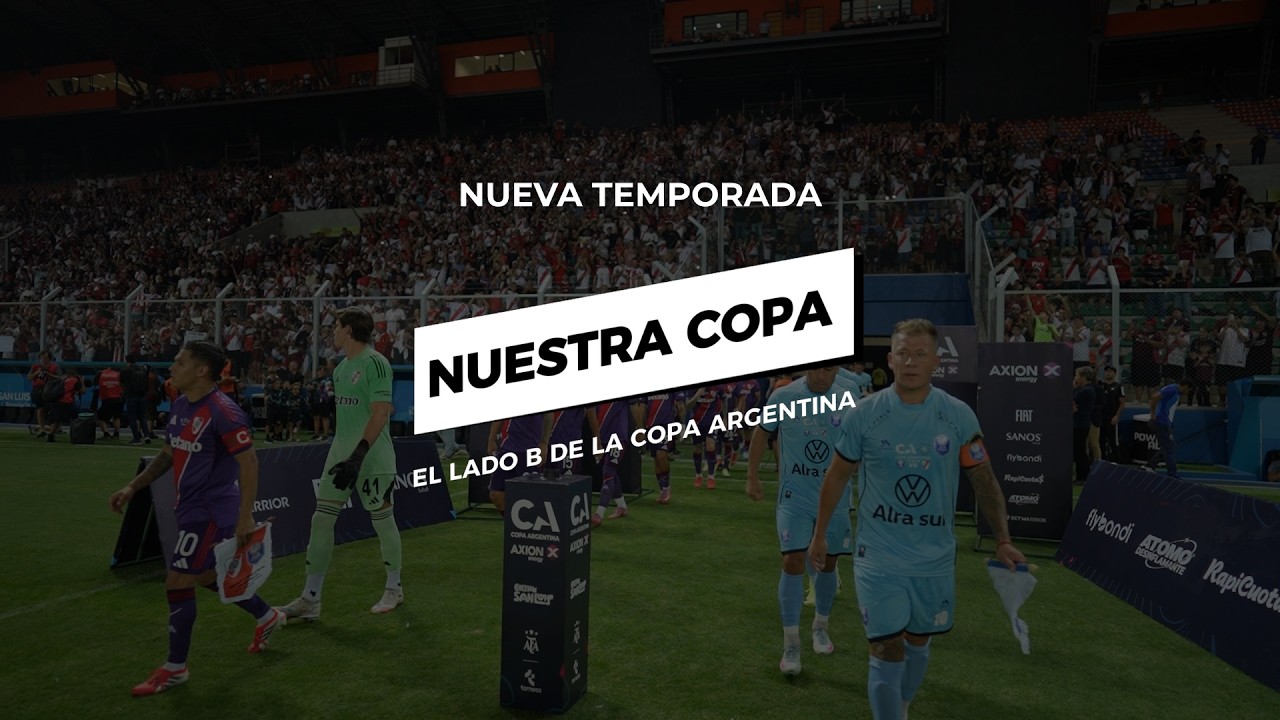 NUESTRA COPA: EL LADO B DE LA COPA ARGENTINA. 1° EPISODIO. 2ª TEMPORADA.