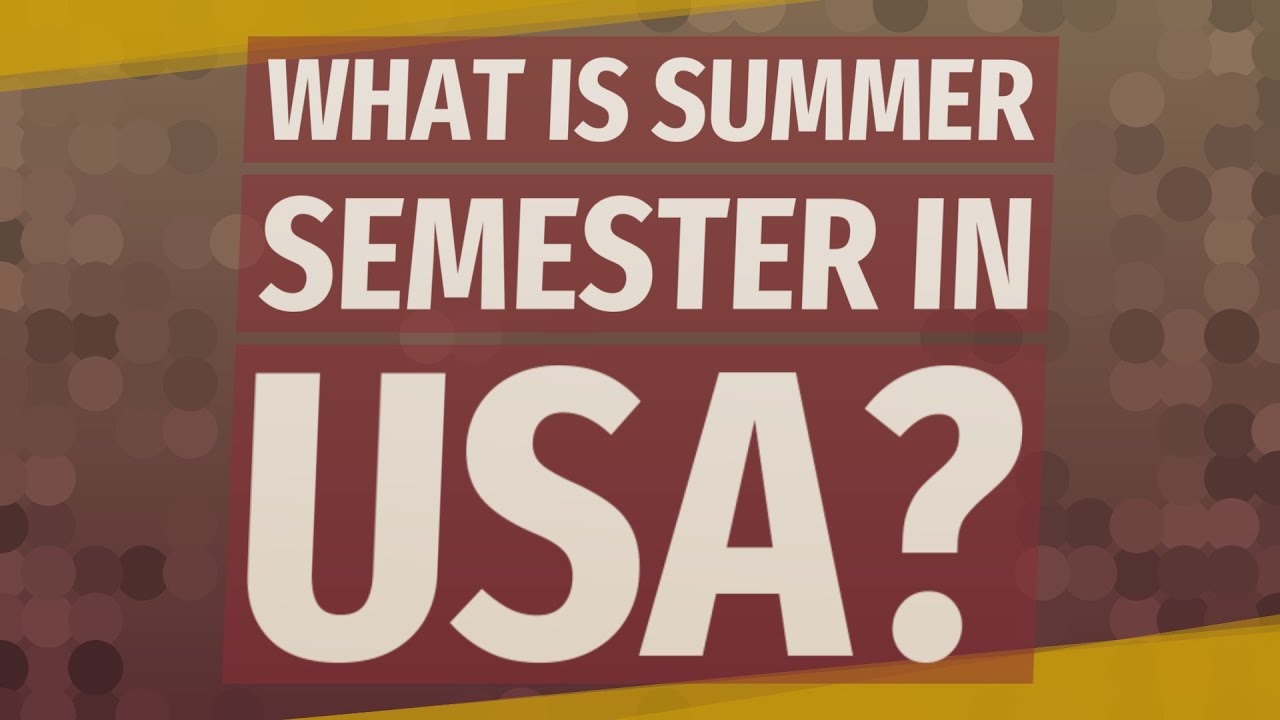 What is summer semester in USA?