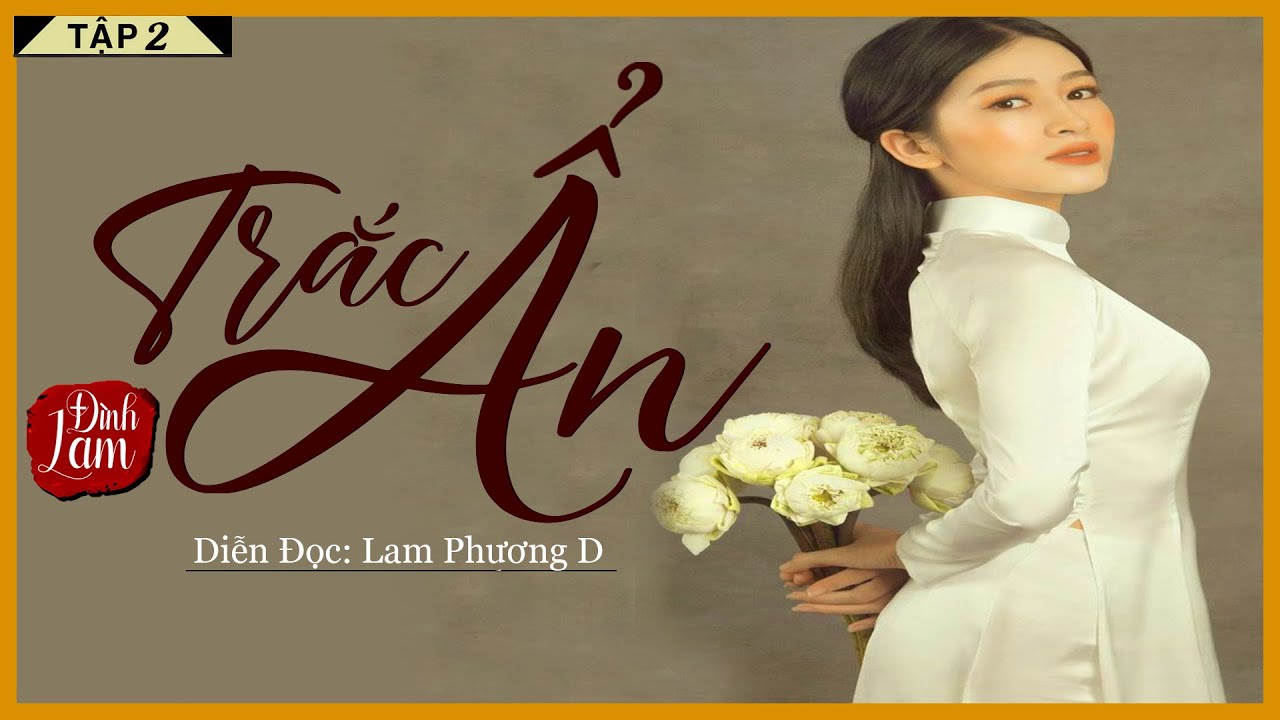 Tiểu Thuyết [Hay]- TRẮC ẨN [TẬP 2/4] - Tiểu Thuyết Tâm Lý Xã Hội Hay - MC LAM PHƯƠNG