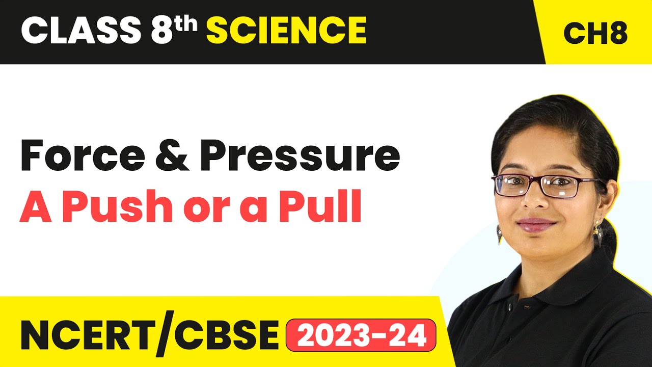 A Push or a Pull - Force and Pressure | Class 8 Science Chapter 8 | CBSE 2024-25