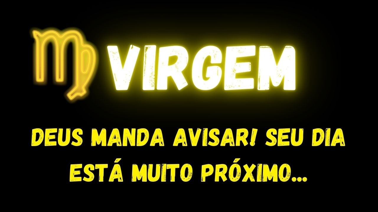 ♍️VIRGEM🥹DEUS MANDA AVISAR! SEU DIA ESTÁ MUITO PRÓXIMO...