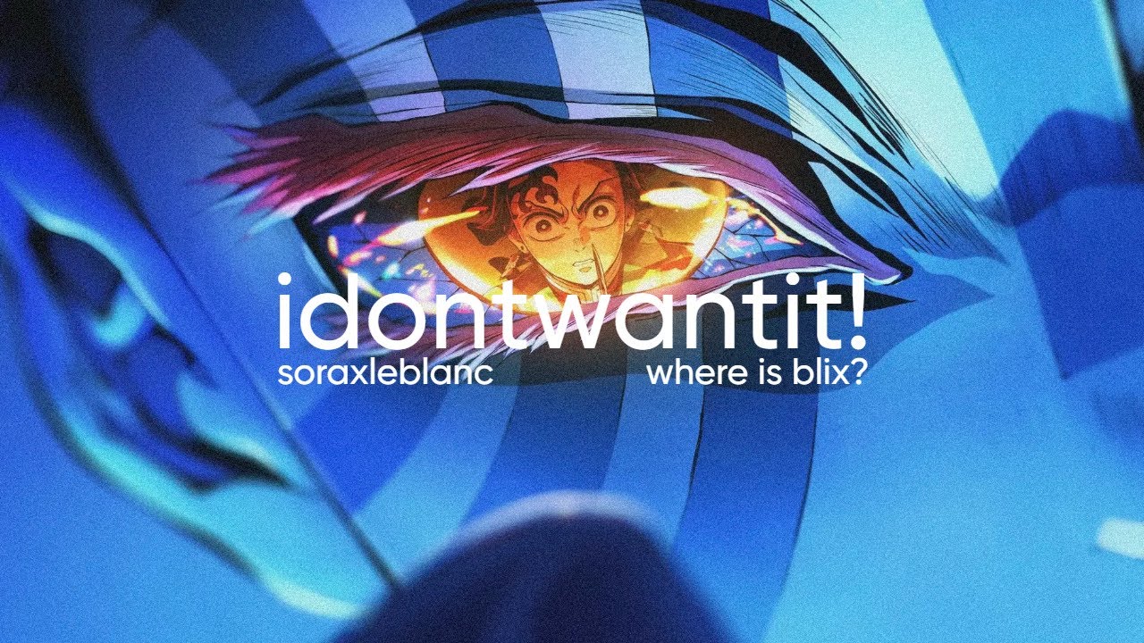 soraxleblanc & Where is Blix? - idontwantit! (OFFICIAL LYRIC VIDEO) [Demon Slayer]