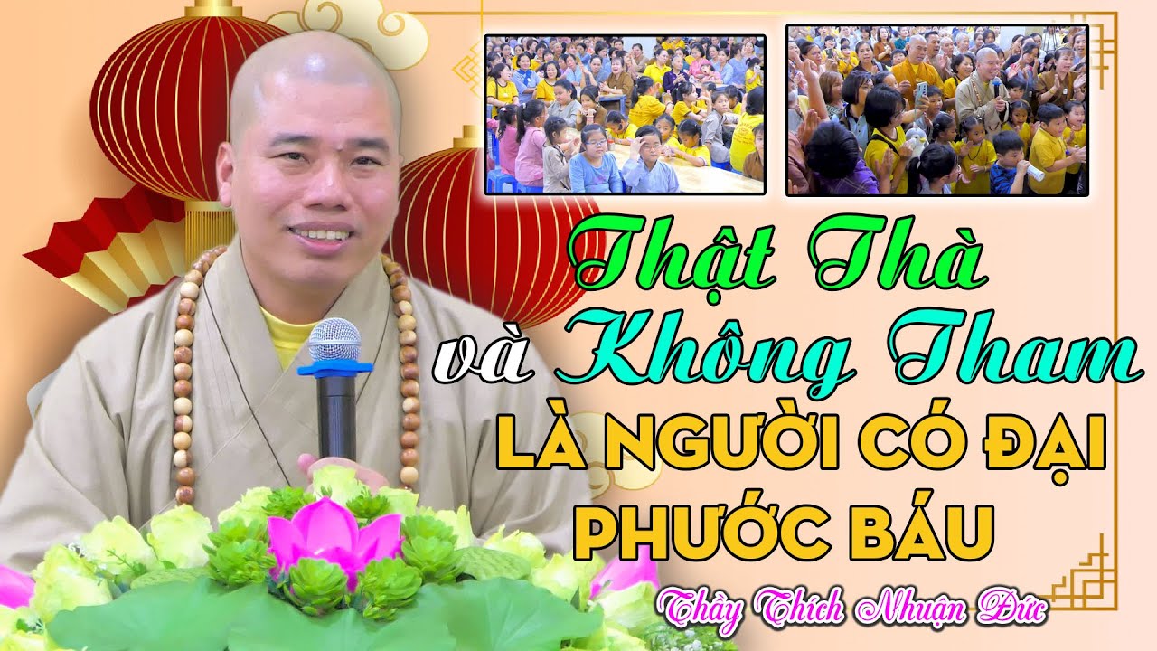 [Đạo Làm Con]: THẬT THÀ và KHÔNG THAM là người có đại phước báu -Thầy Thích Nhuận Đức.