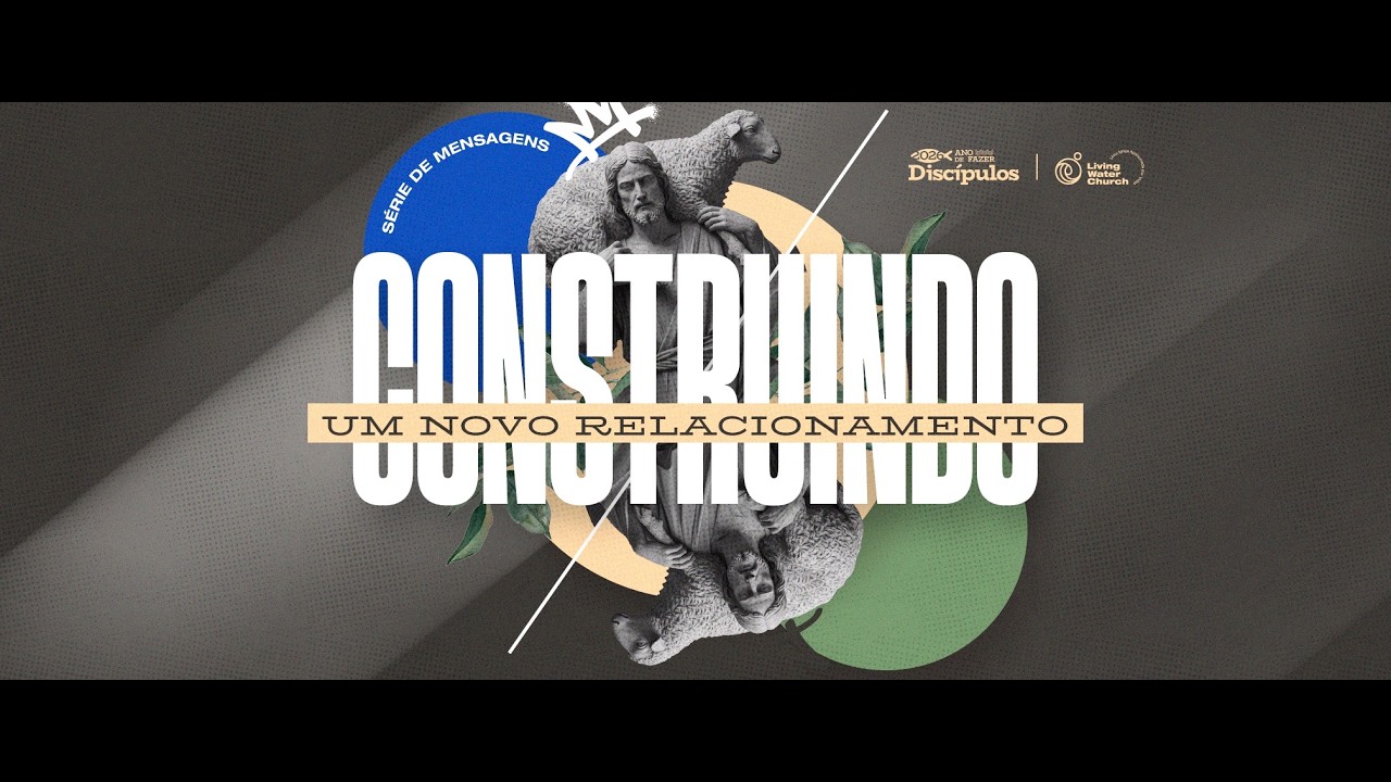 Construindo Um Novo Relacionamento | 03/15/2026 | Living Water Church