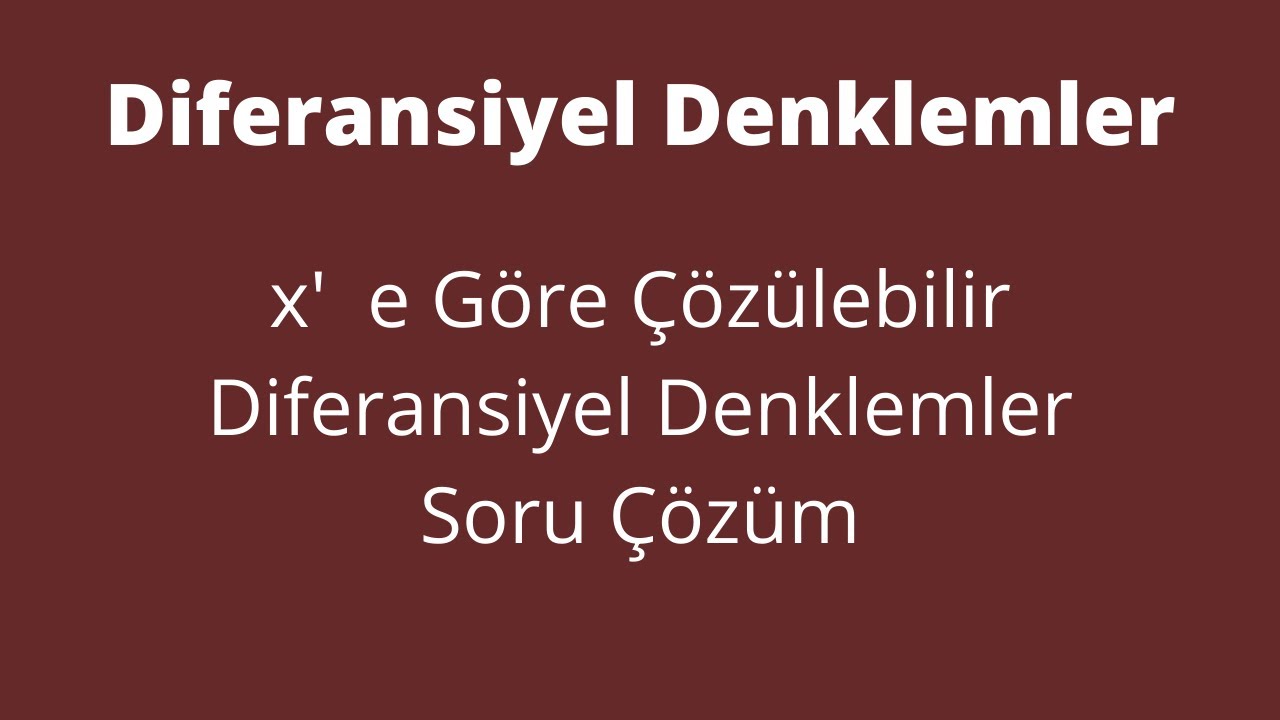 51) x' e Göre Çözülebilir Diferansiyel Denklem Soru Çözüm