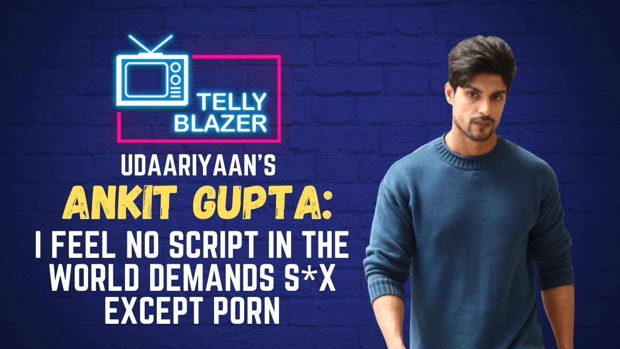 Ankit Gupta on struggles, facing rejections and new found fame with Udaariyaan