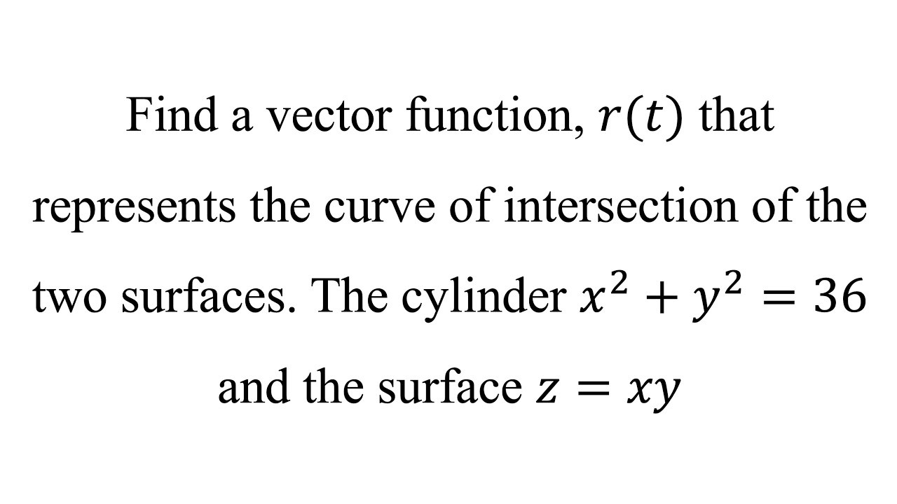 Find a vector function, 𝑟(𝑡) that represents the curve of intersection of the two surfaces.