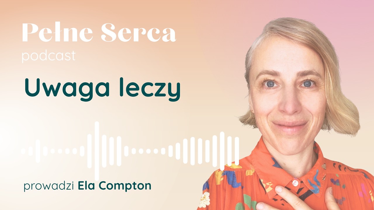 Neurobiologia uwagi: dlaczego bycie widzianą dosłownie leczy | Pełne Serca S26E09 🎧