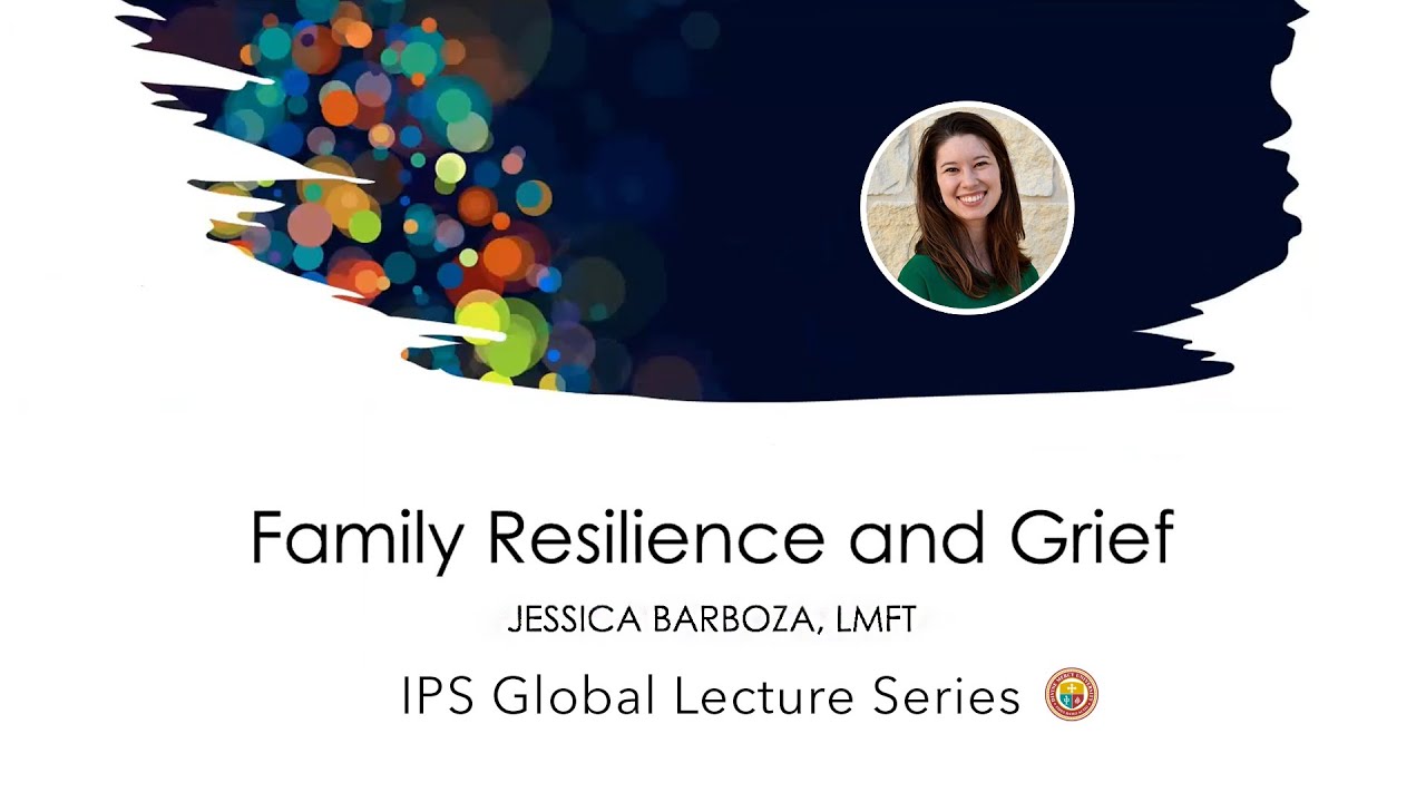 IPS Global Lecture Series: Family Resilience & Grief with Jessica Barboza