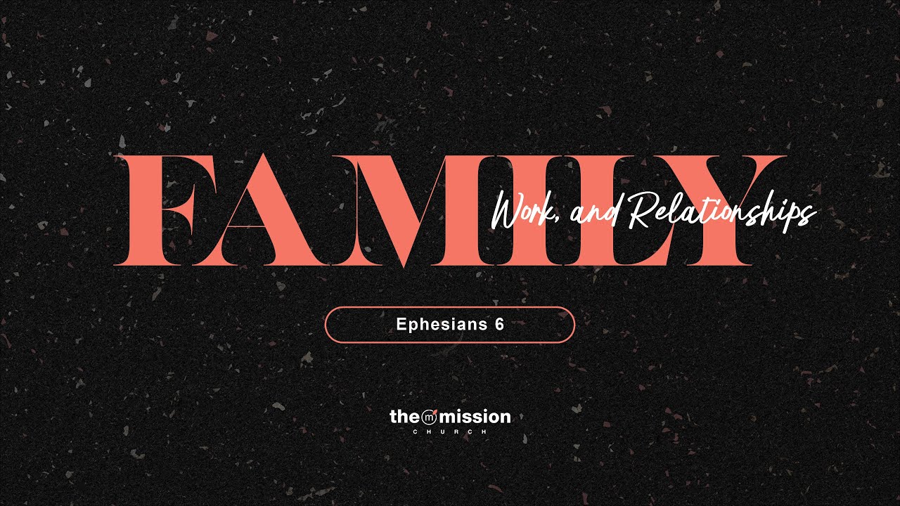 Ephesians 6:1-9, Family, The Workplace & Relationships