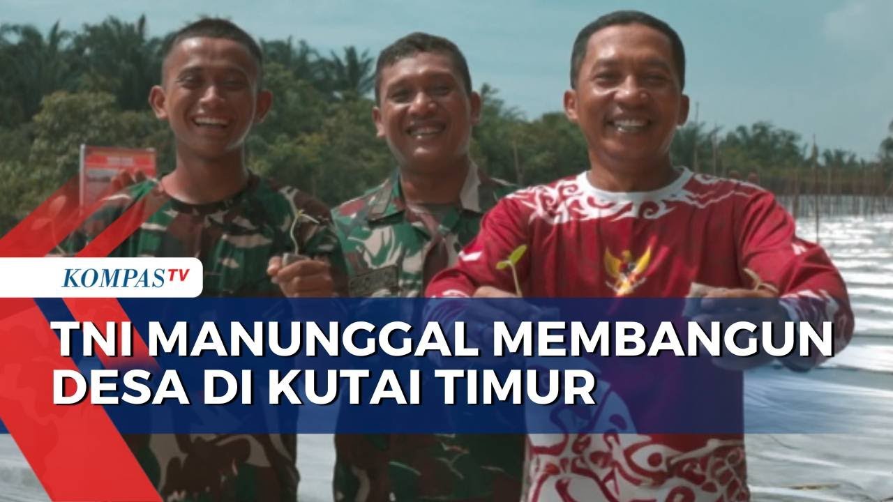 TNI Manunggal Membangun Desa ke-125, Rangkai Harapan di Bumi Kutai Timur | KOMPAS PAGI