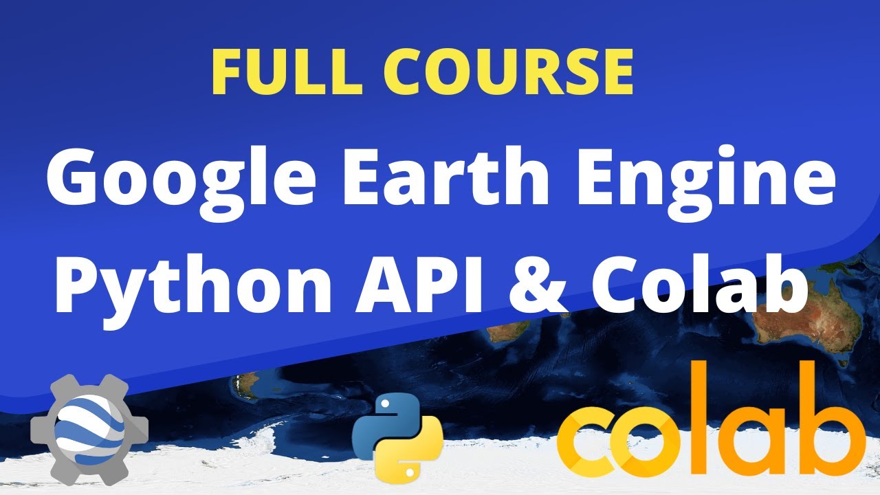 FULL COURSE - Google Earth Engine Python API and Colab for Absolute Beginners in 3 Hours [2023]