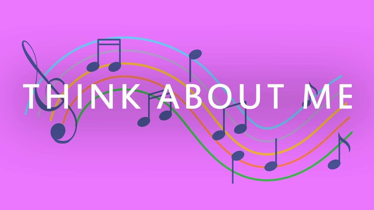 THINK ABOUT ME &mdash; LYRICS VIDEO
