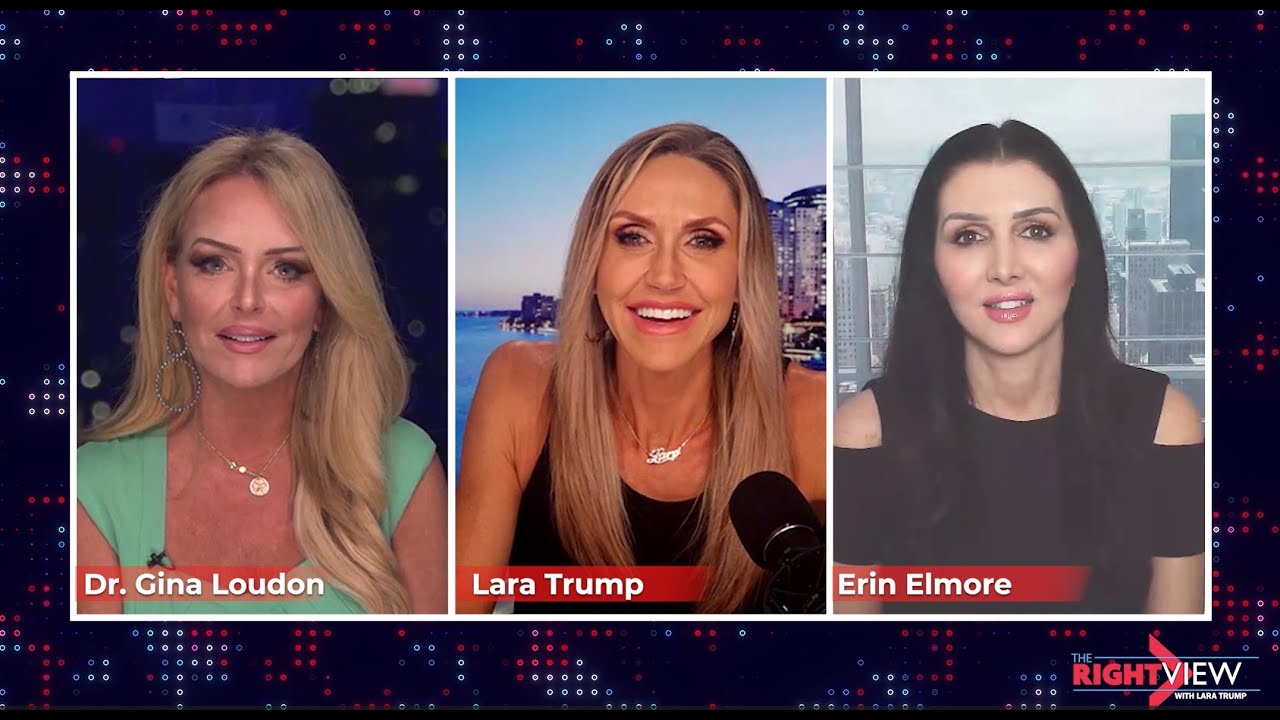 The Right View with Lara Trump, Dr. Gina Loudon, & Erin Elmore