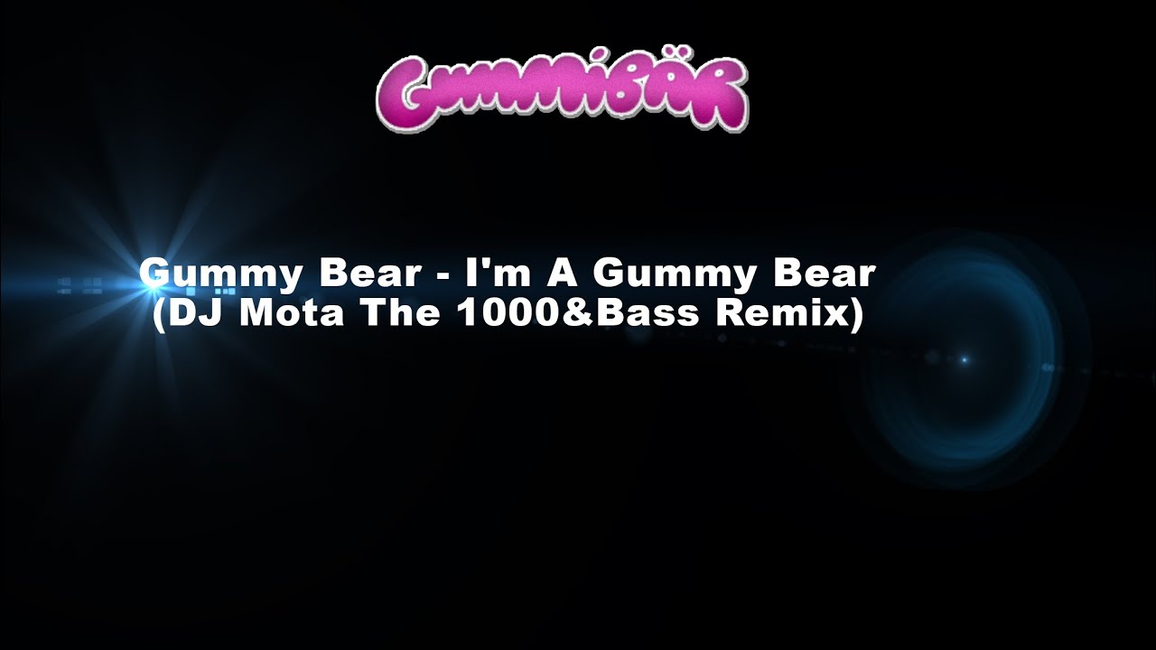 Gummy Bear - I'm A Gummy Bear (DJ Mota The 1000&Bass Remix)