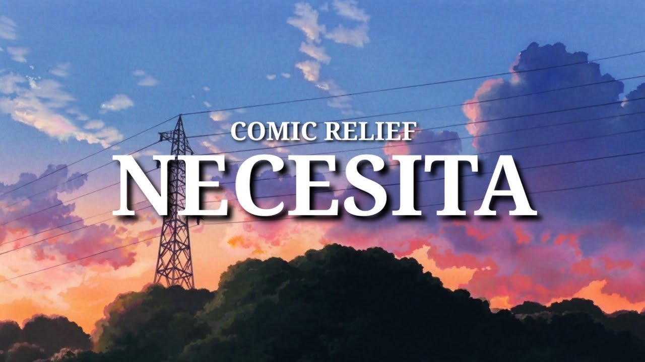 Comic Relief - Necesita (Lyrics)