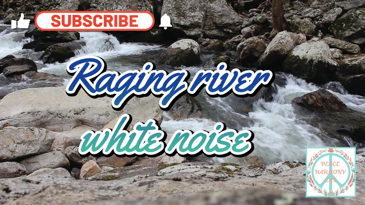 Raging river white noise; Soothing natural water sounds for sleep or focus
